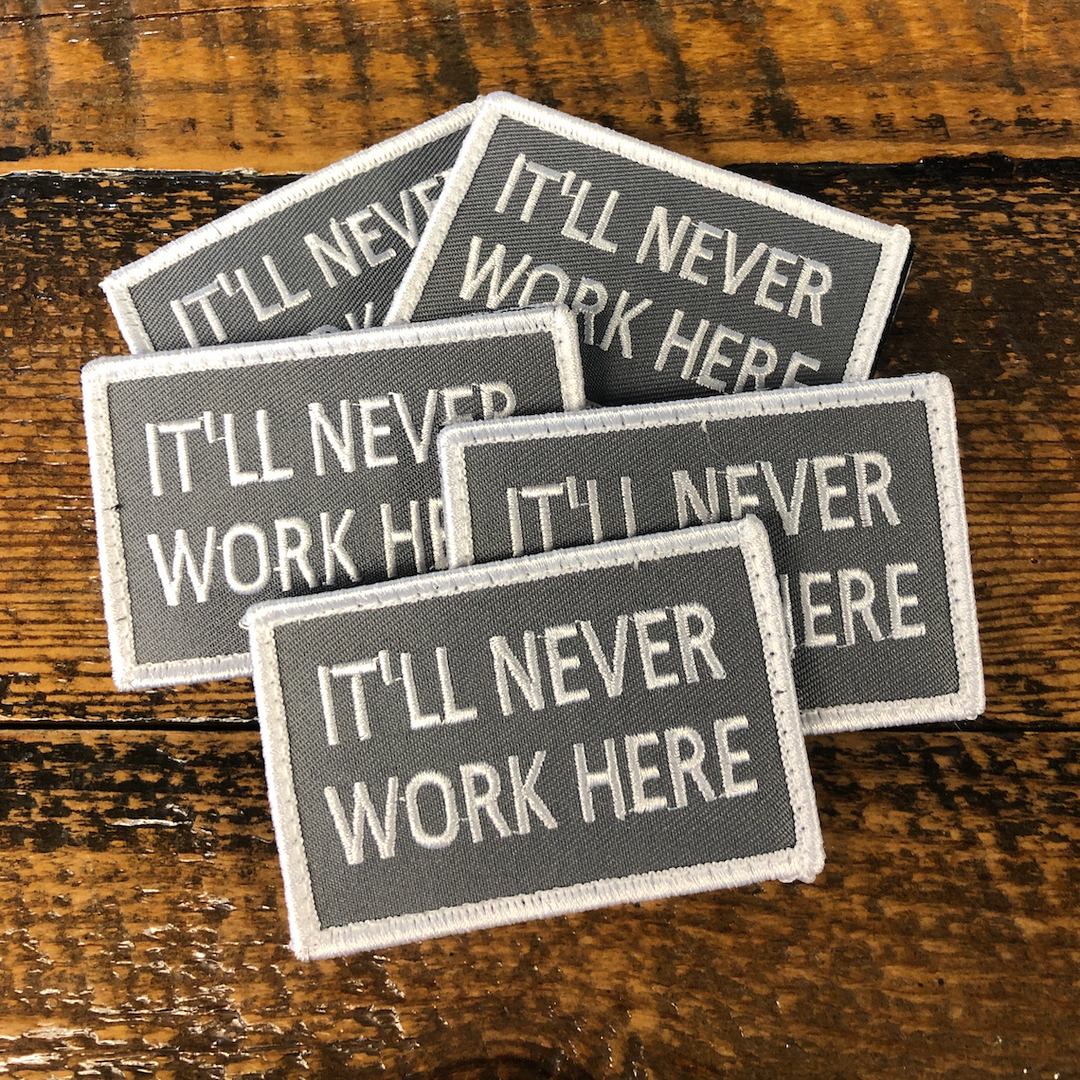 F3 It'll Never Work Here Patch